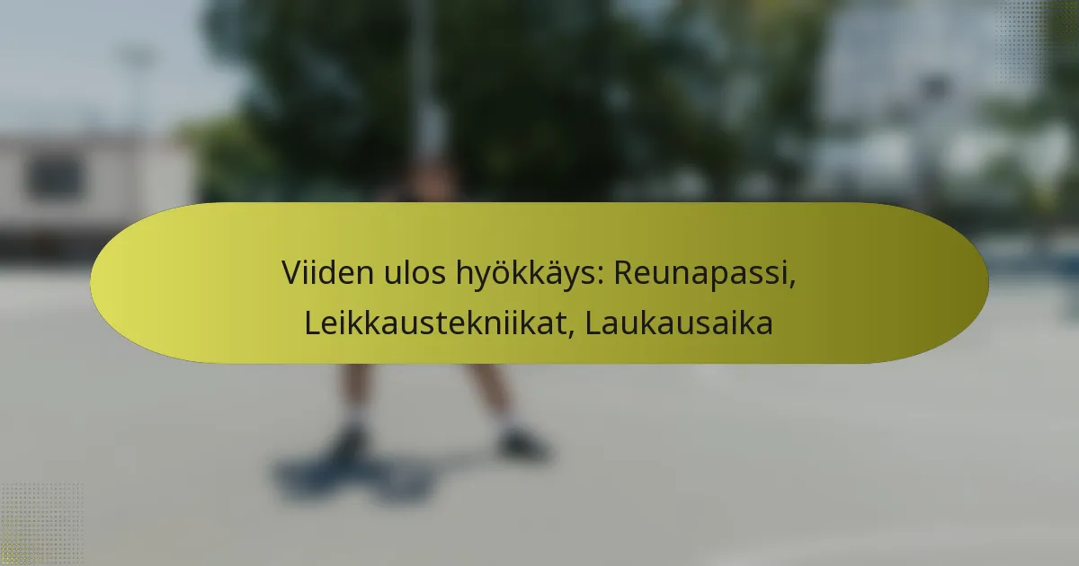 Viiden ulos hyökkäys: Reunapassi, Leikkaustekniikat, Laukausaika