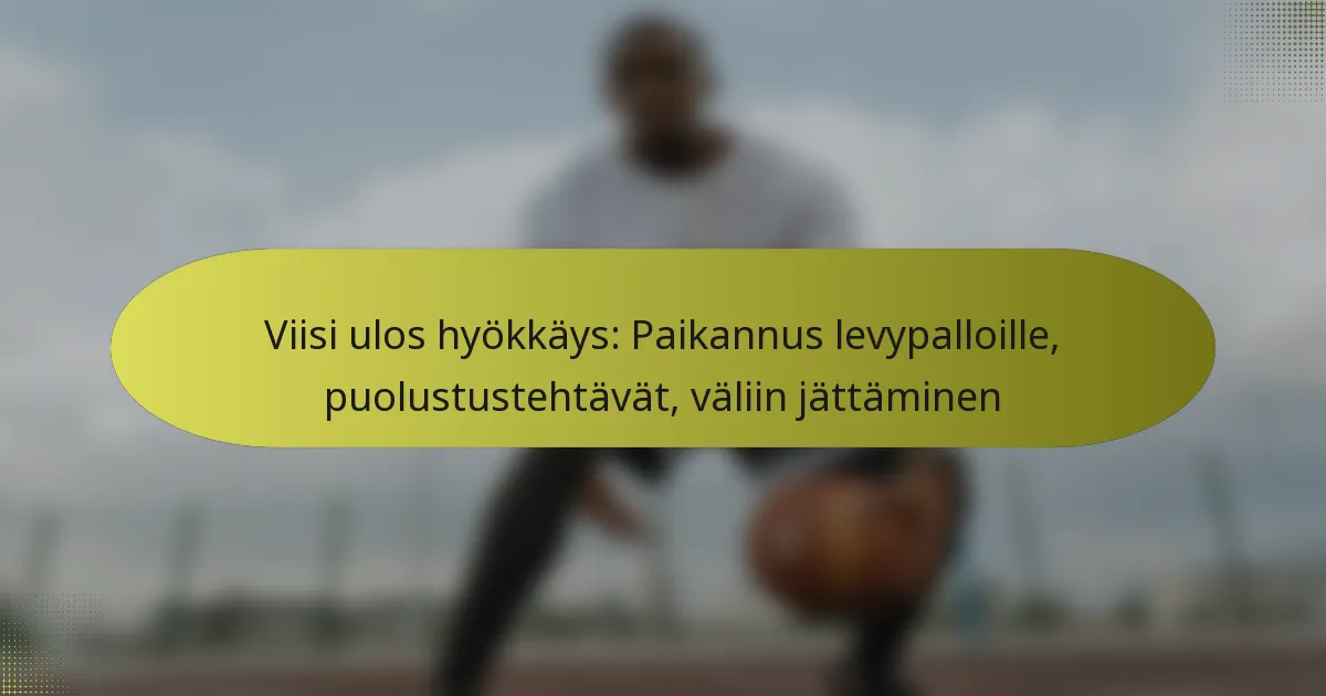 Viisi ulos hyökkäys: Paikannus levypalloille, puolustustehtävät, väliin jättäminen