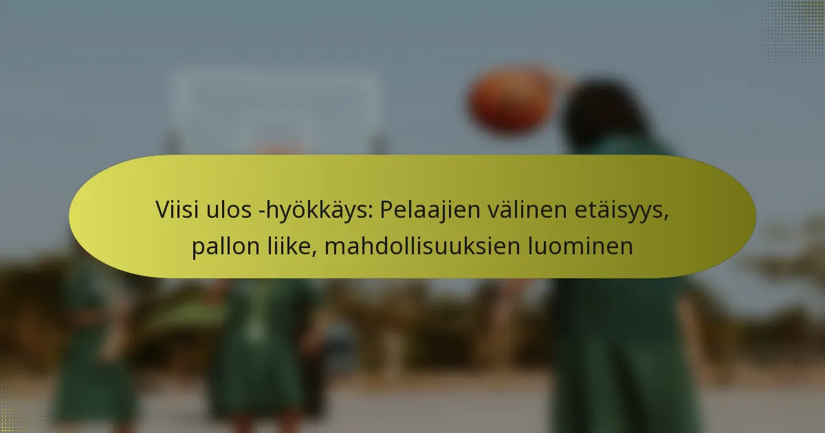 Viisi ulos -hyökkäys: Pelaajien välinen etäisyys, pallon liike, mahdollisuuksien luominen
