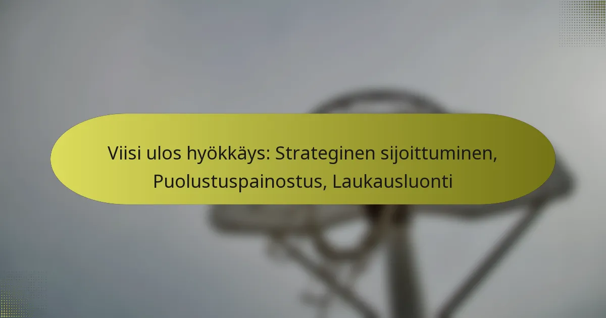 Viisi ulos hyökkäys: Strateginen sijoittuminen, Puolustuspainostus, Laukausluonti