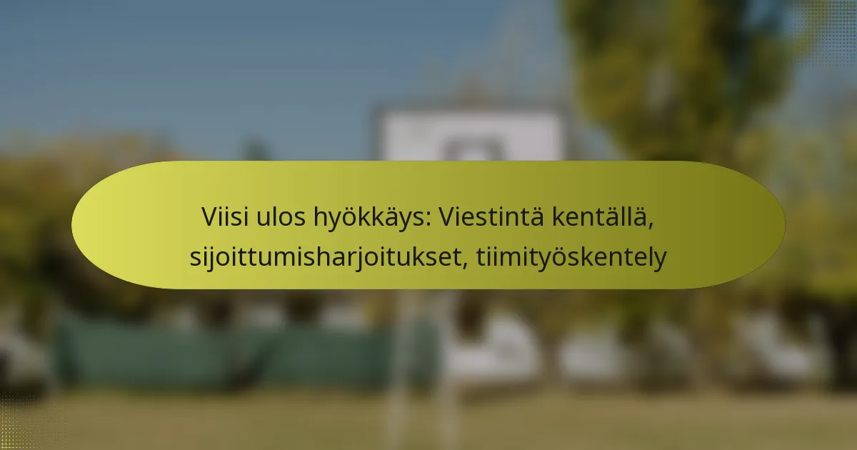 Viisi ulos hyökkäys: Viestintä kentällä, sijoittumisharjoitukset, tiimityöskentely
