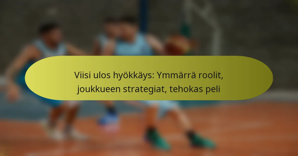 Viisi ulos hyökkäys: Ymmärrä roolit, joukkueen strategiat, tehokas peli