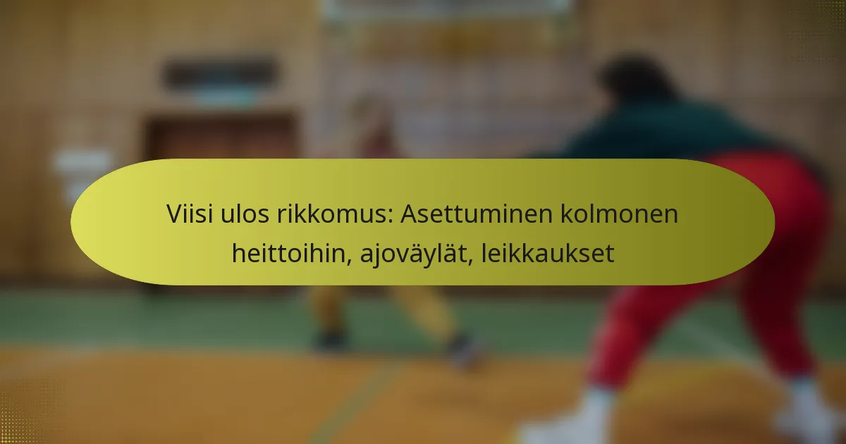 Viisi ulos rikkomus: Asettuminen kolmonen heittoihin, ajoväylät, leikkaukset