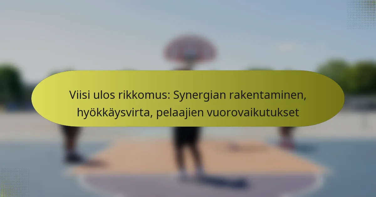 Viisi ulos rikkomus: Synergian rakentaminen, hyökkäysvirta, pelaajien vuorovaikutukset