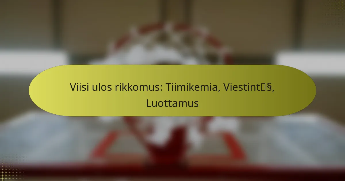 Viisi ulos rikkomus: Tiimikemia, Viestintä, Luottamus