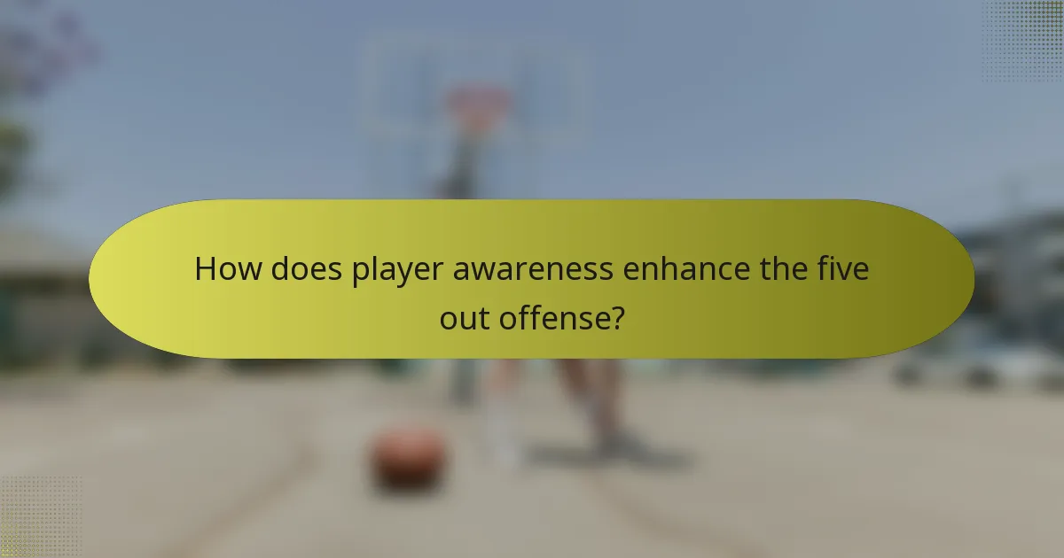 How does player awareness enhance the five out offense?