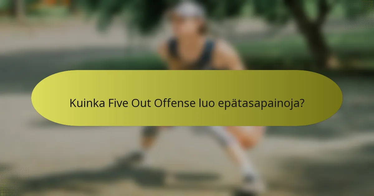 Kuinka Five Out Offense luo epätasapainoja?