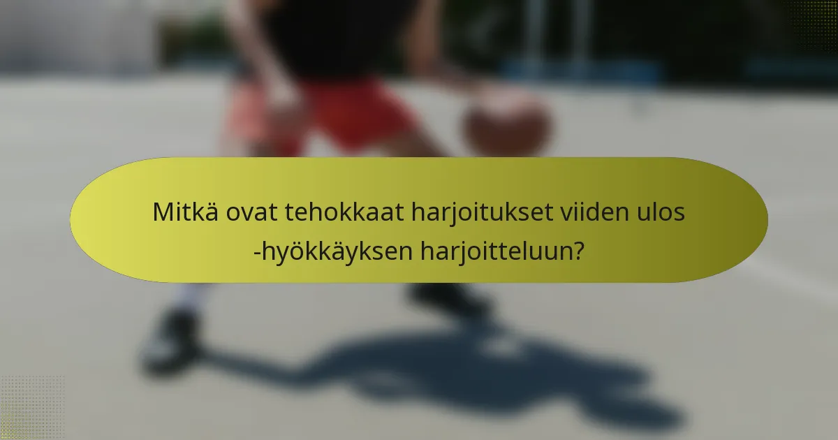 Mitkä ovat tehokkaat harjoitukset viiden ulos -hyökkäyksen harjoitteluun?