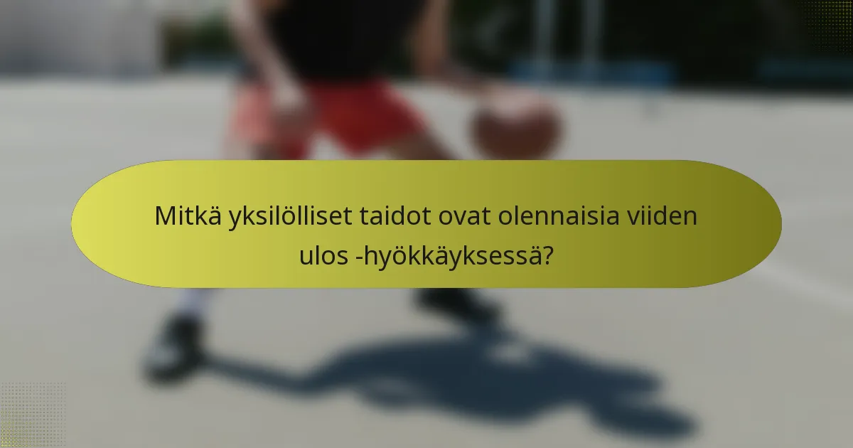 Mitkä yksilölliset taidot ovat olennaisia viiden ulos -hyökkäyksessä?
