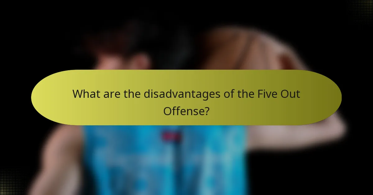 What are the disadvantages of the Five Out Offense?