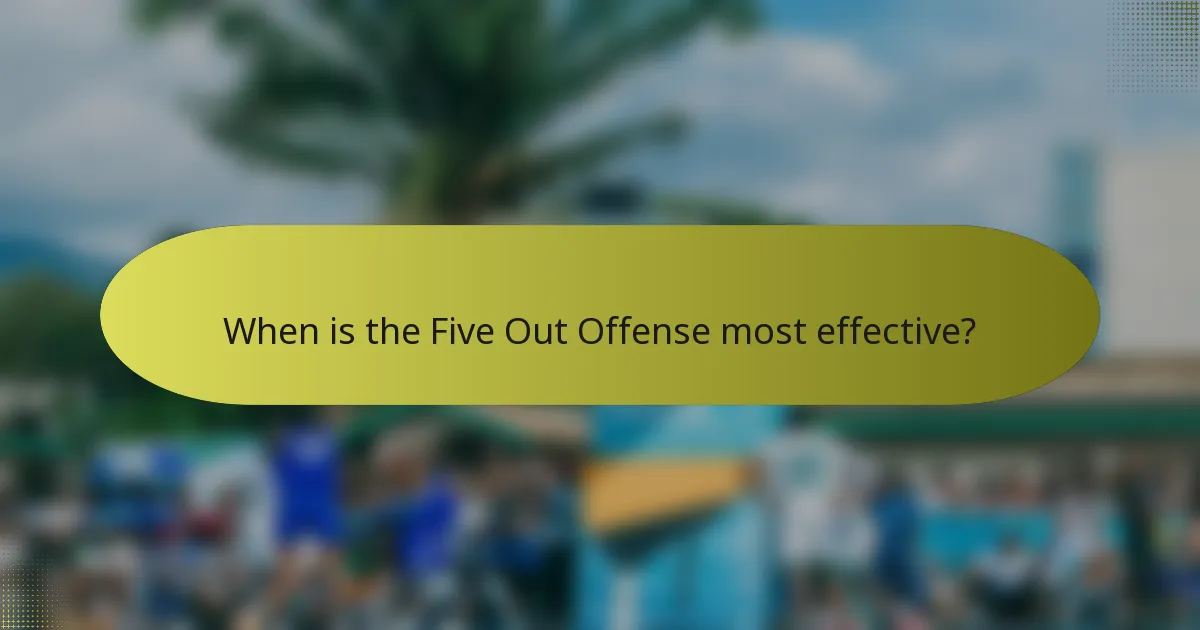 When is the Five Out Offense most effective?