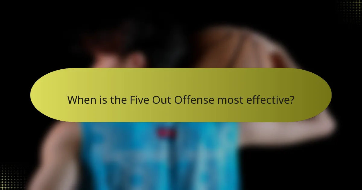 When is the Five Out Offense most effective?