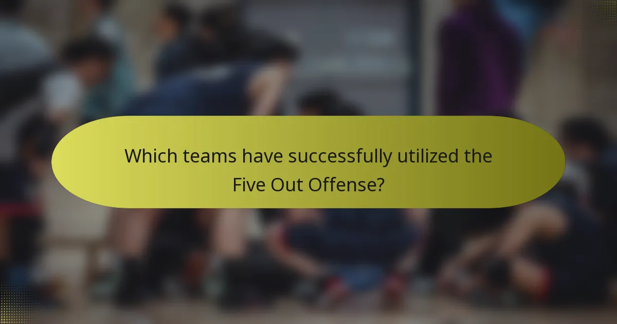 Which teams have successfully utilized the Five Out Offense?